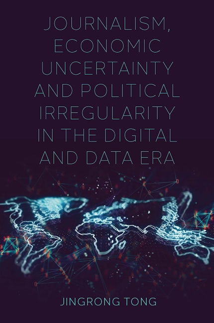 Book cover image for Journalism, Economic Uncertainty and Political Irregularity in the Digital and Data Era ISBN: 9781800435599